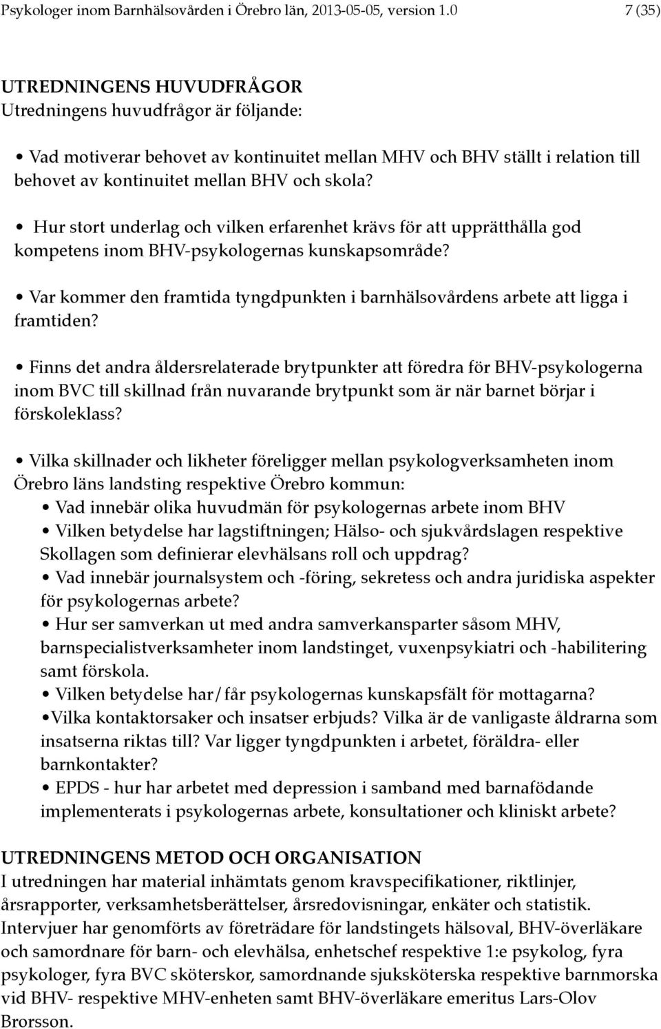 Hur stort underlag och vilken erfarenhet krävs för att upprätthålla god kompetens inom BHV-psykologernas kunskapsområde?