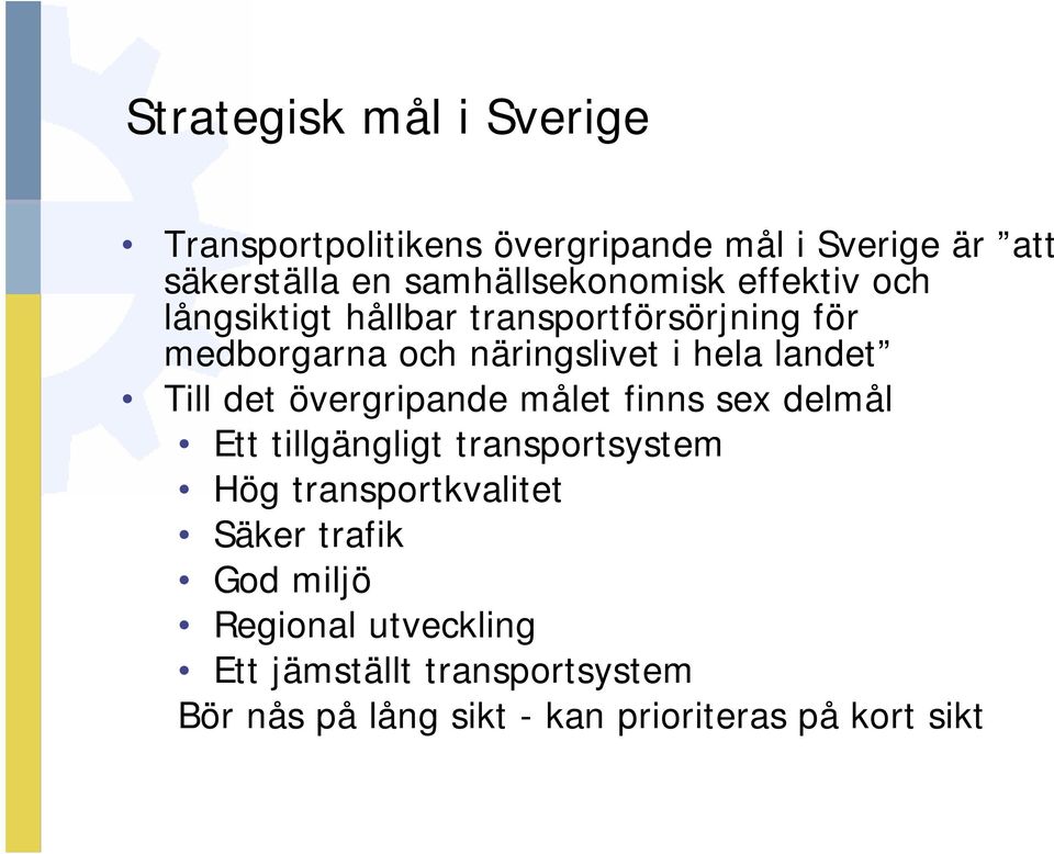 hela landet Till det övergripande målet finns sex delmål Ett tillgängligt transportsystem Hög