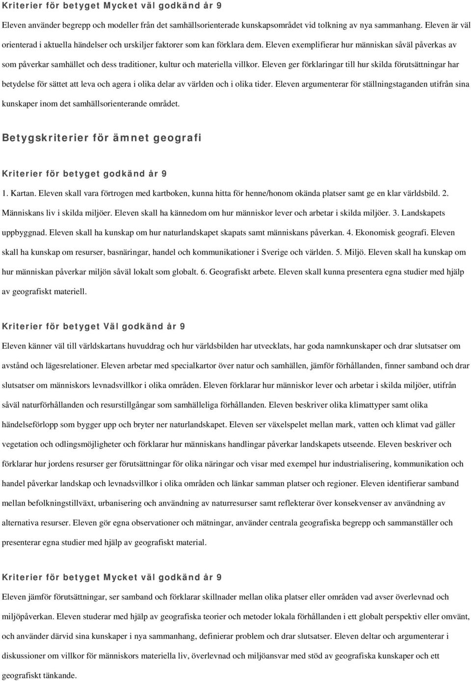 Eleven exemplifierar hur människan såväl påverkas av som påverkar samhället och dess traditioner, kultur och materiella villkor.