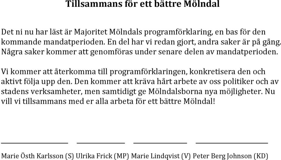 Vi kommer att återkomma till programförklaringen, konkretisera den och aktivt följa upp den.