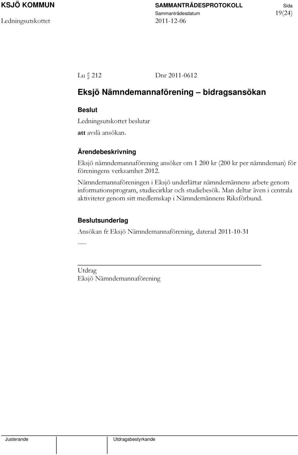 Nämndemannaföreningen i Eksjö underlättar nämndemännens arbete genom informationsprogram, studiecirklar och studiebesök.