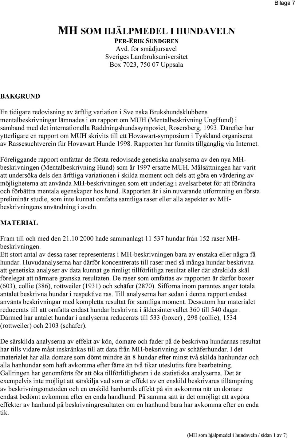 om MUH (Mentalbeskrivning UngHund) i samband med det internationella Räddningshundssymposiet, Rosersberg, 1993.