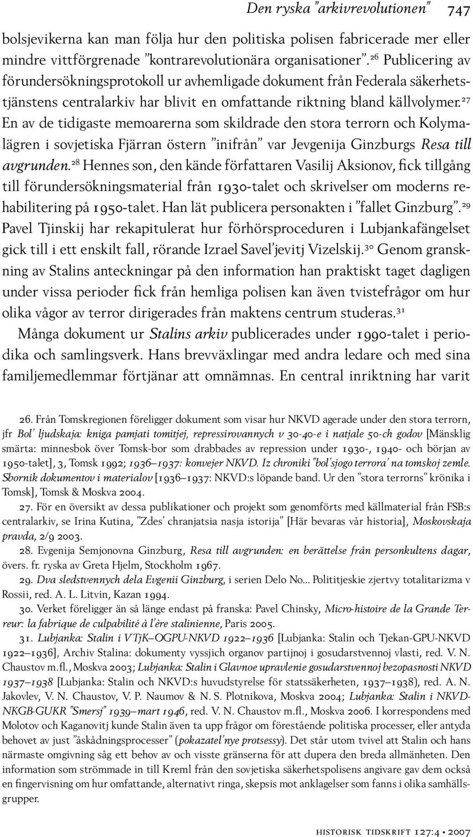 27 En av de tidigaste memoarerna som skildrade den stora terrorn och Kolymalägren i sovjetiska Fjärran östern inifrån var Jevgenija Ginzburgs Resa till avgrunden.