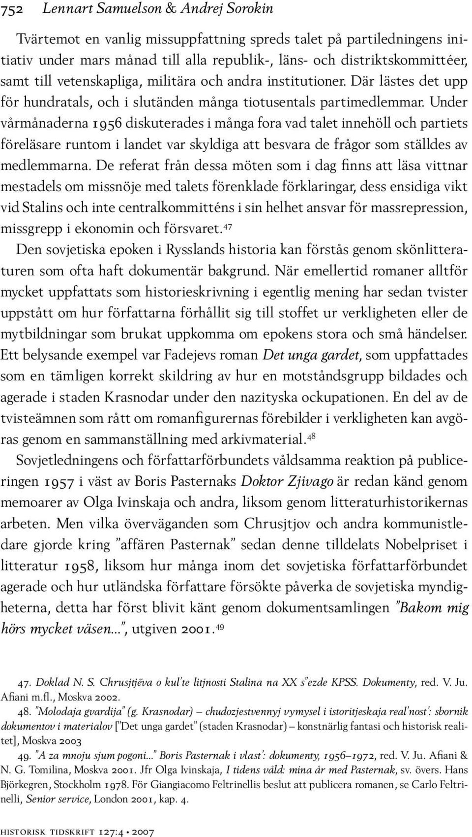 Under vårmånaderna 1956 diskuterades i många fora vad talet innehöll och partiets föreläsare runtom i landet var skyldiga att besvara de frågor som ställdes av medlemmarna.