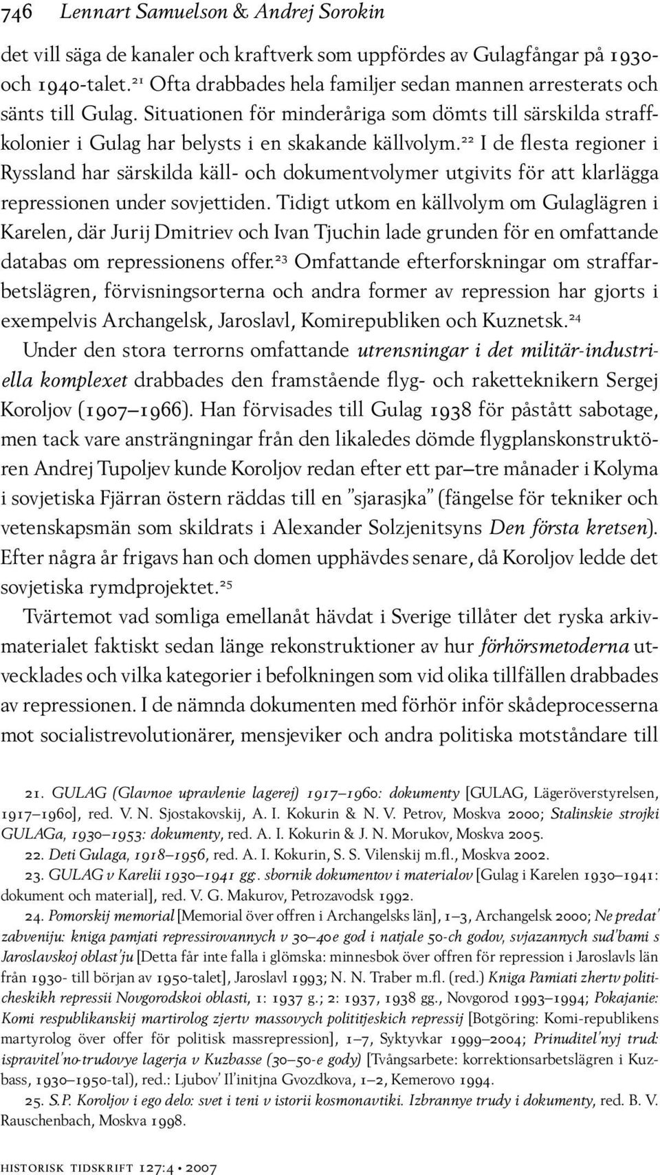 22 I de flesta regioner i Ryssland har särskilda käll- och dokumentvolymer utgivits för att klarlägga repressionen under sovjettiden.