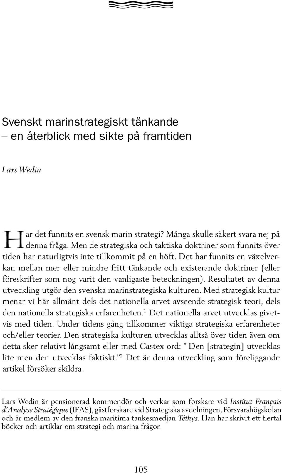 Det har funnits en växelverkan mellan mer eller mindre fritt tänkande och existerande doktriner (eller föreskrifter som nog varit den vanligaste beteckningen).