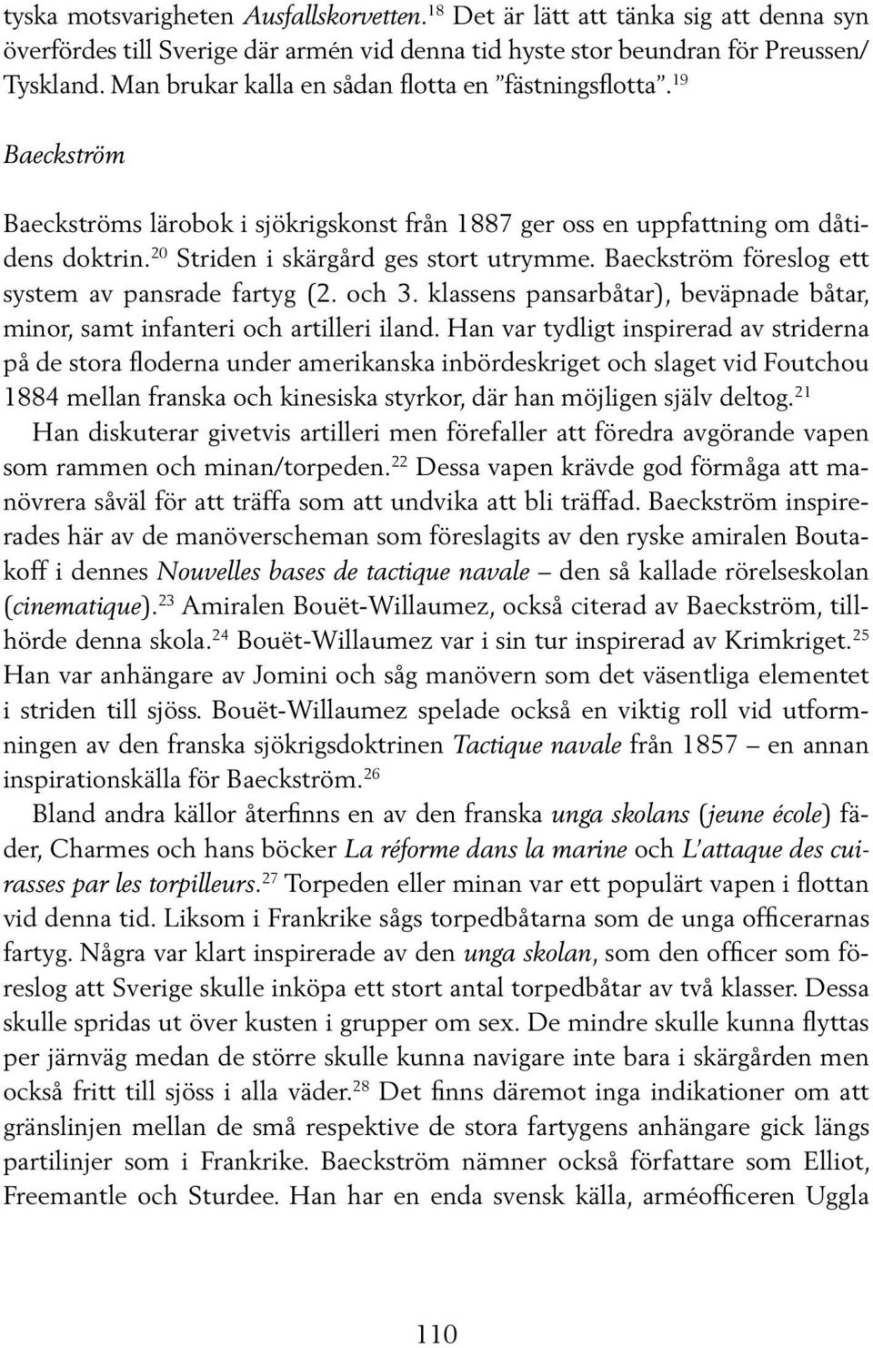 Baeckström föreslog ett system av pansrade fartyg (2. och 3. klassens pansarbåtar), beväpnade båtar, minor, samt infanteri och artilleri iland.