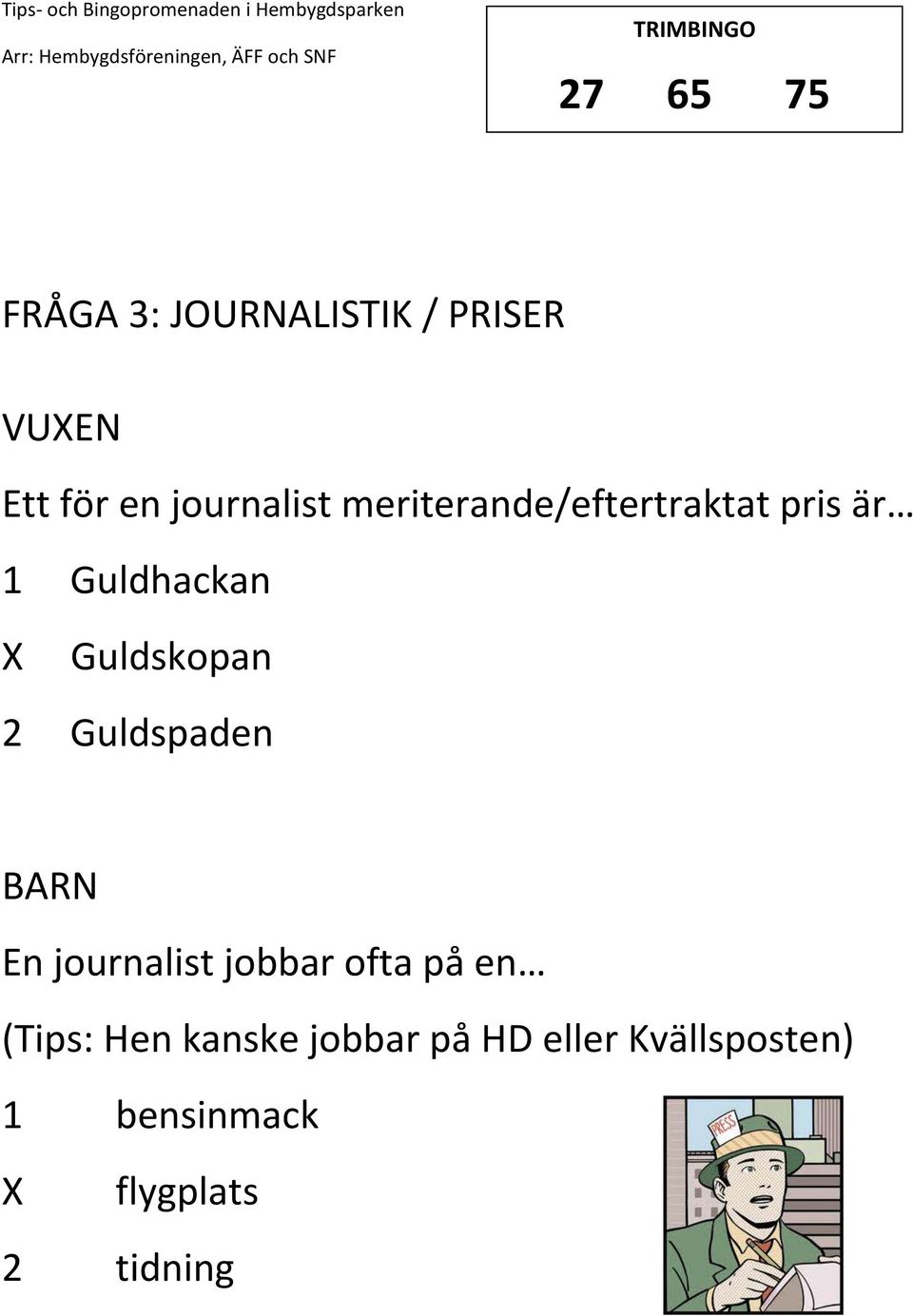 Guldskopan 2 Guldspaden En journalist jobbar ofta på en (Tips: