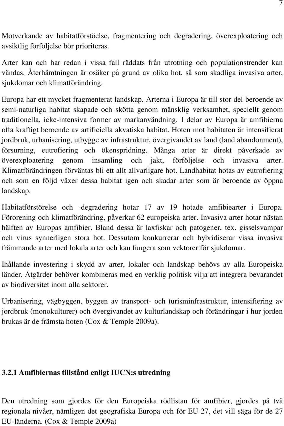 Återhämtningen är osäker på grund av olika hot, så som skadliga invasiva arter, sjukdomar och klimatförändring. Europa har ett mycket fragmenterat landskap.