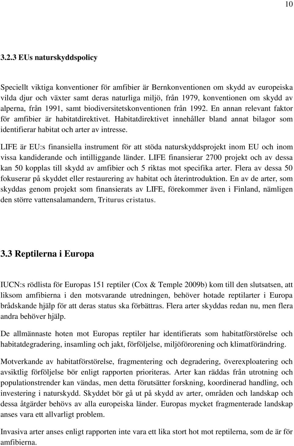 alperna, från 1991, samt biodiversitetskonventionen från 1992. En annan relevant faktor för amfibier är habitatdirektivet.