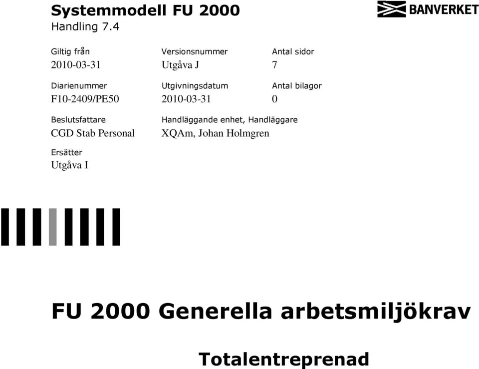 Utgivningsdatum Antal bilagr F10-2409/PE50 2010-03-31 0 Beslutsfattare CGD