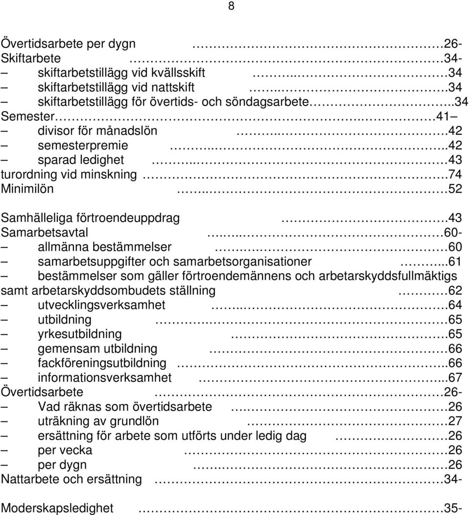 . 60 samarbetsuppgifter och samarbetsorganisationer...61 bestämmelser som gäller förtroendemännens och arbetarskyddsfullmäktigs samt arbetarskyddsombudets ställning 62 utvecklingsverksamhet.