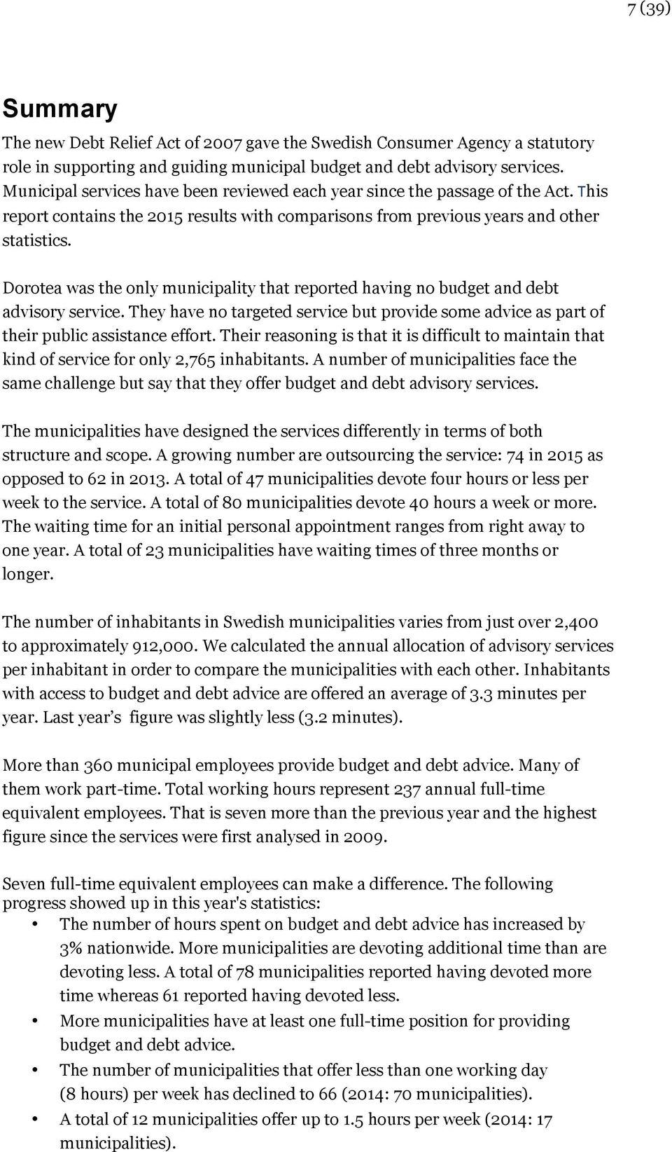 Dorotea was the only municipality that reported having no budget and debt advisory service. They have no targeted service but provide some advice as part of their public assistance effort.