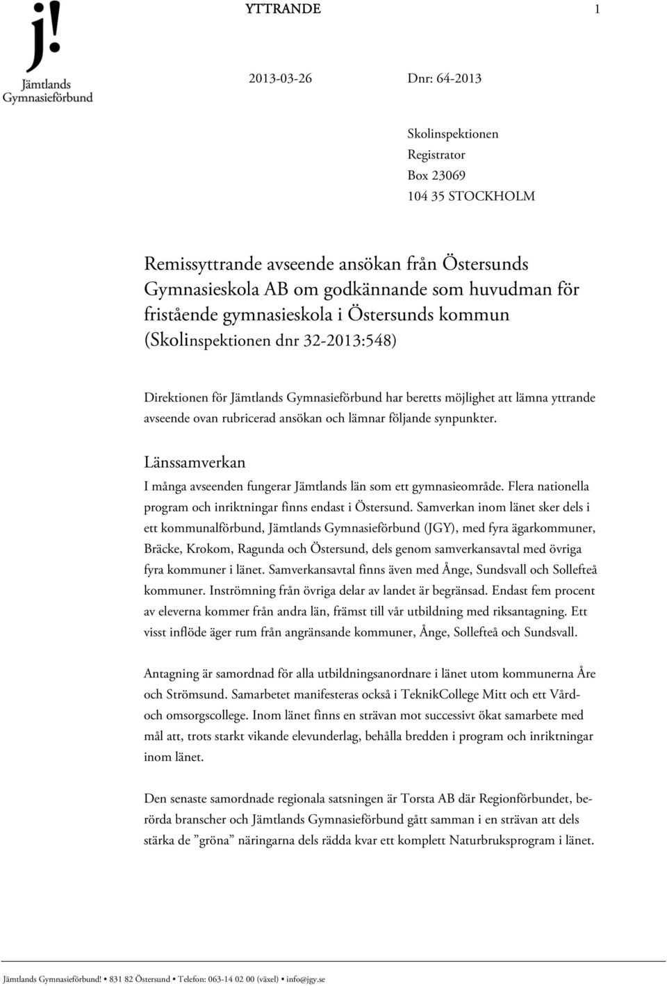 Länssamverkan I många avseenden fungerar Jämtlands län som ett gymnasieområde. Flera nationella program och inriktningar finns endast i Östersund.