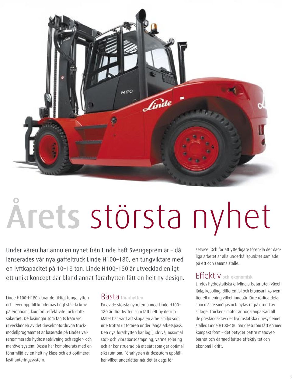 Linde H100 H180 klarar de riktigt tunga lyften och lever upp till kundernas högt ställda krav på ergonomi, komfort, effektivitet och driftsäkerhet.