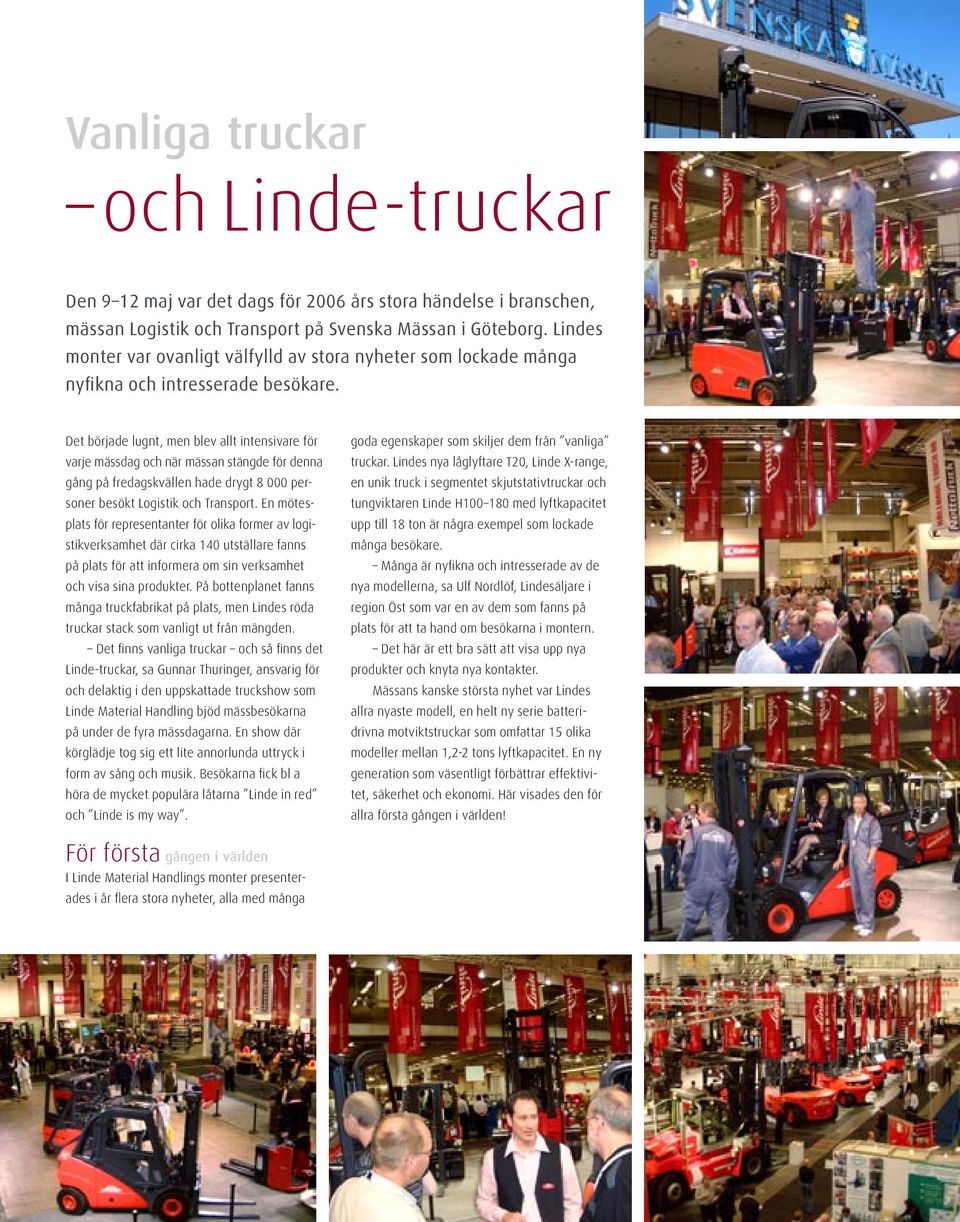 Det började lugnt, men blev allt intensivare för varje mässdag och när mässan stängde för denna gång på fredagskvällen hade drygt 8 000 personer besökt Logistik och Transport.