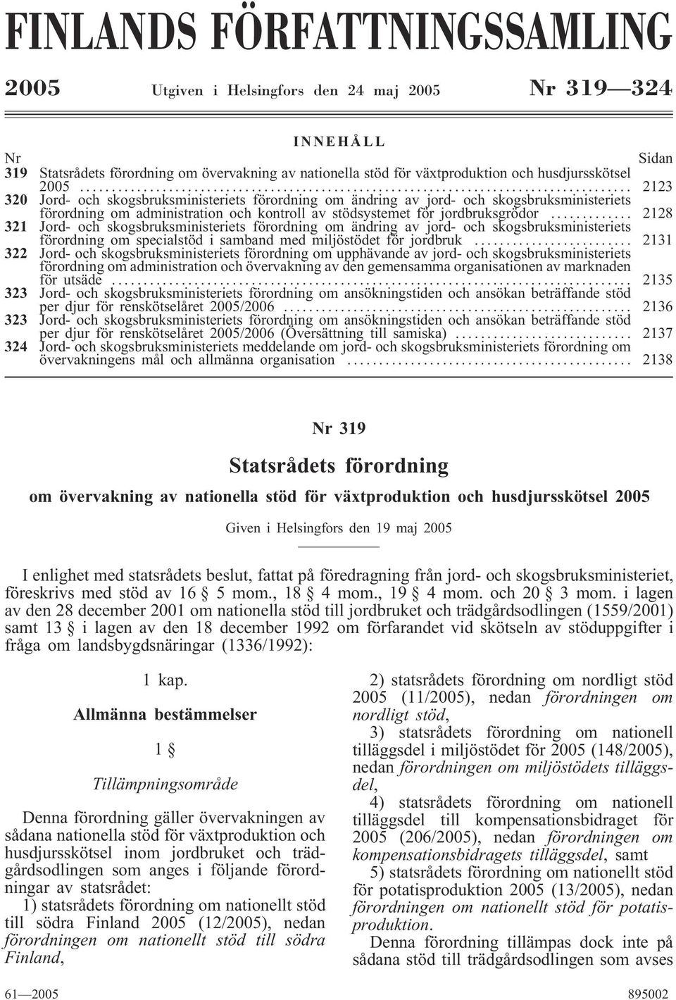 .. 2128 321 Jord- och skogsbruksministeriets förordning om ändring av jord- och skogsbruksministeriets förordning om specialstöd i samband med miljöstödet för jordbruk.