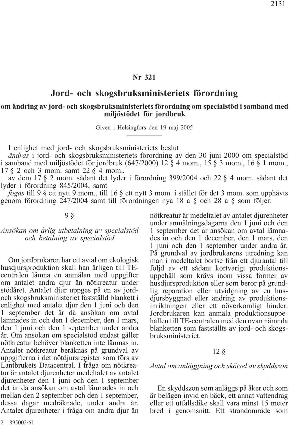 12 4 mom., 15 3 mom., 16 1 mom., 17 2 och 3 mom. samt 22 4 mom., av dem 17 2 mom. sådant det lyder i förordning 399/2004 och 22 4 mom.