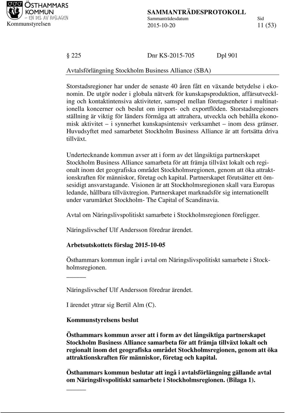 exportflöden. Storstadsregioners ställning är viktig för länders förmåga att attrahera, utveckla och behålla ekonomisk aktivitet i synnerhet kunskapsintensiv verksamhet inom dess gränser.