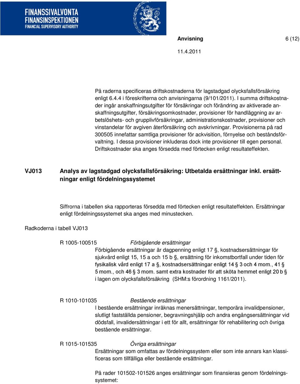 grupplivförsäkringar, administrationskostnader, provisioner och vinstandelar för avgiven återförsäkring och avskrivningar.