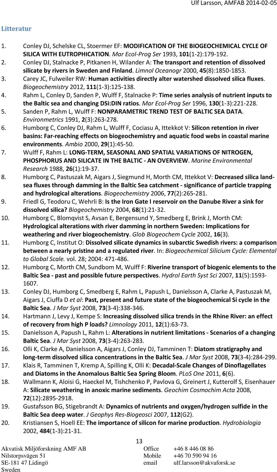 Carey JC, Fulweiler RW: Human activities directly alter watershed dissolved silica fluxes. Biogeochemistry 2012, 111(1-3):125-138. 4.