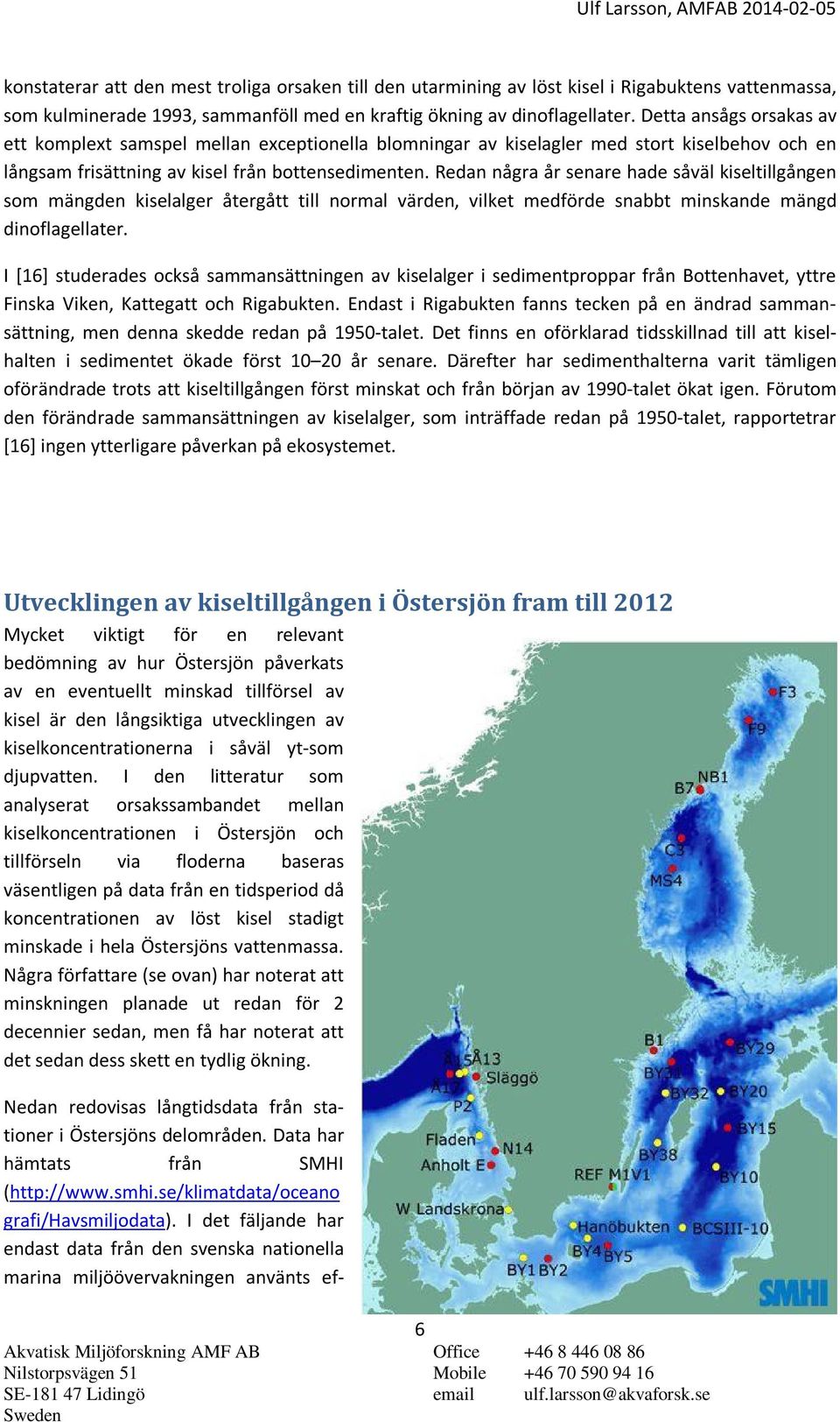 Redan några år senare hade såväl kiseltillgången som mängden kiselalger återgått till normal värden, vilket medförde snabbt minskande mängd dinoflagellater.