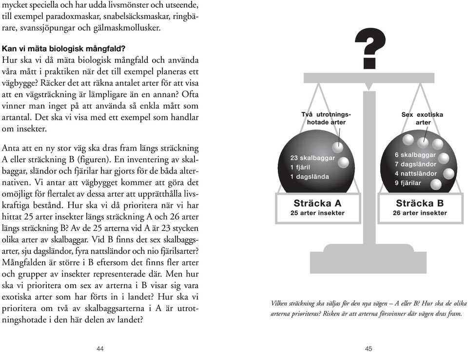 Räcker det att räkna antalet arter för att visa att en vägsträckning är lämpligare än en annan? Ofta vinner man inget på att använda så enkla mått som artantal.