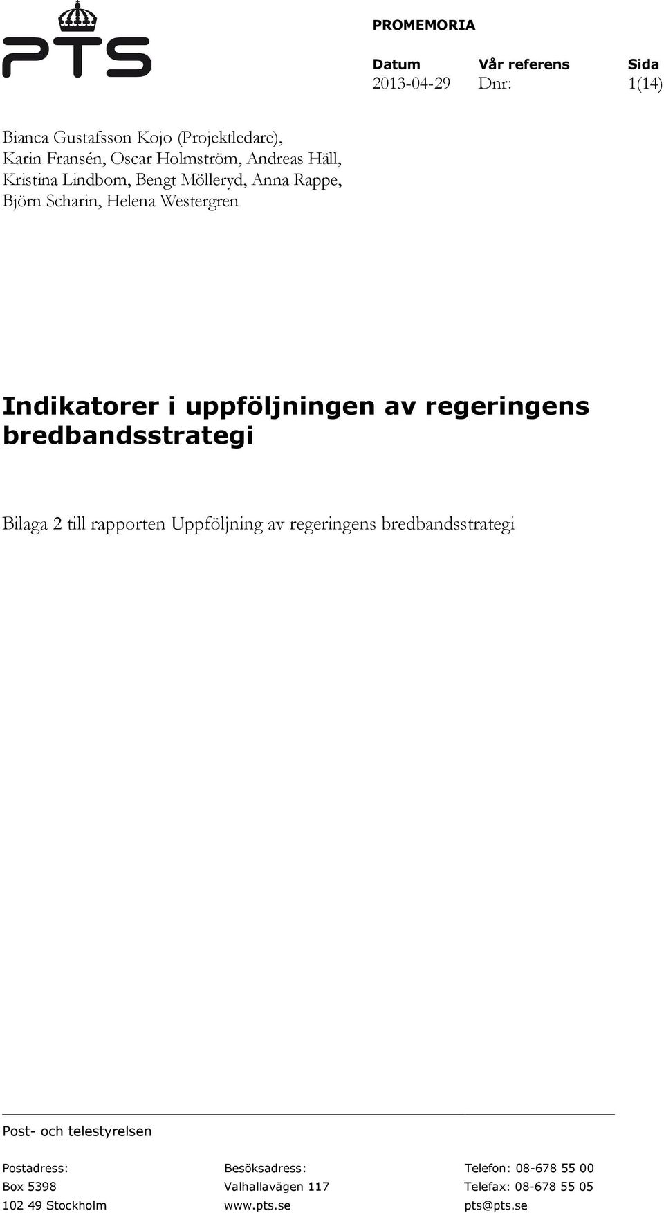 uppföljningen av regeringens bredbandsstrategi Bilaga 2 till rapporten Uppföljning av regeringens bredbandsstrategi Post- och