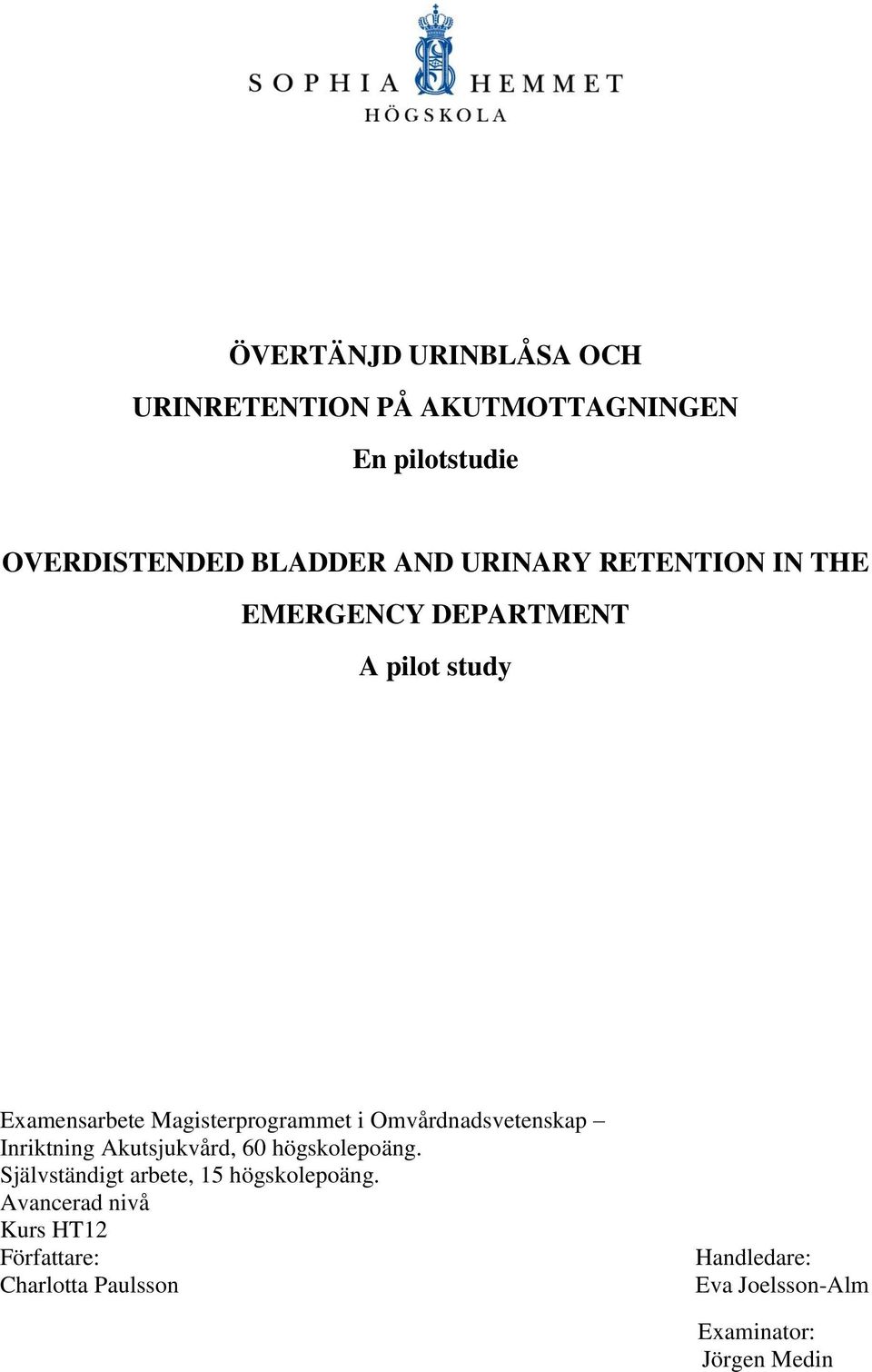 Omvårdnadsvetenskap Inriktning Akutsjukvård, 60 högskolepoäng. Självständigt arbete, 15 högskolepoäng.