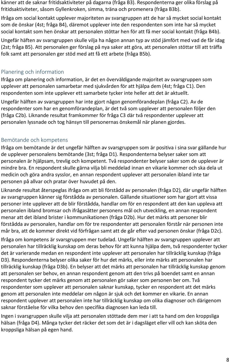 kontakt som hen önskar att personalen stöttar hen för att få mer social kontakt (fråga B4b).