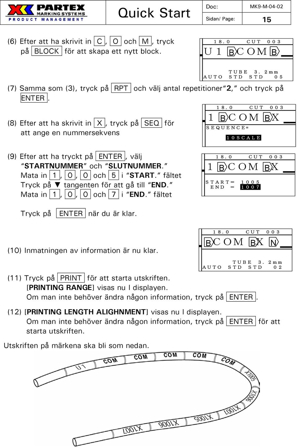 2mm AUTO STD STD 05 18.0 CUT 003 1 COM X SEQUENCE= 10SCALE (9) Efter att ha tryckt på ENTER, välj STARTNUMMER och SLUTNUMMER. Mata in 1, 0, 0 och 5 i START.