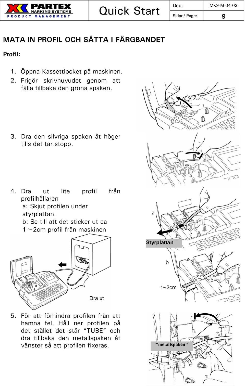 Dra ut lite profil från profilhållaren a: Skjut profilen under styrplattan.