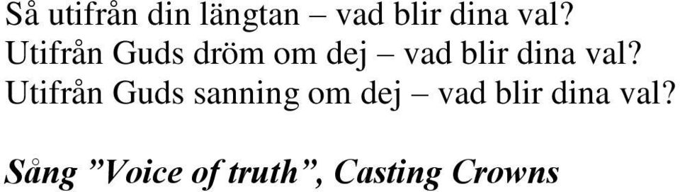 val? Utifrån Guds sanning om dej vad blir