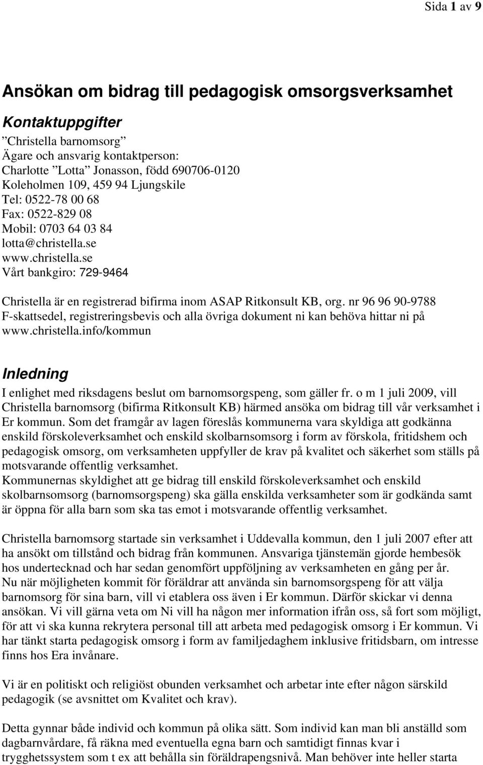 nr 96 96 90-9788 F-skattsedel, registreringsbevis och alla övriga dokument ni kan behöva hittar ni på www.christella.