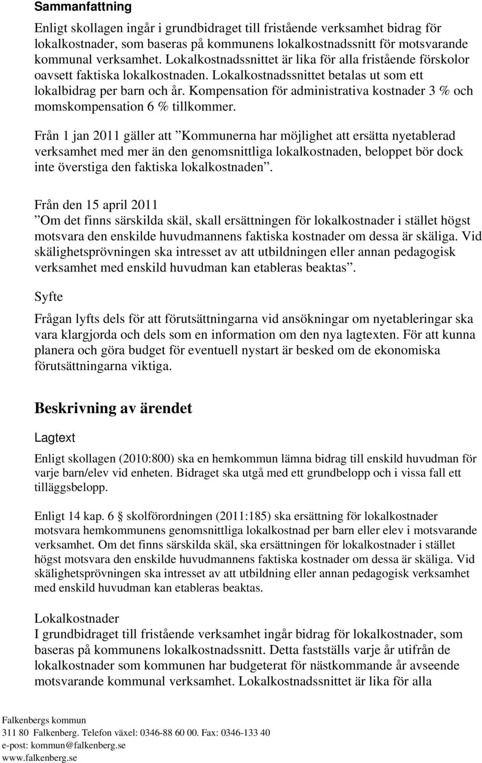 Kompensation för administrativa kostnader 3 % och momskompensation 6 % tillkommer.
