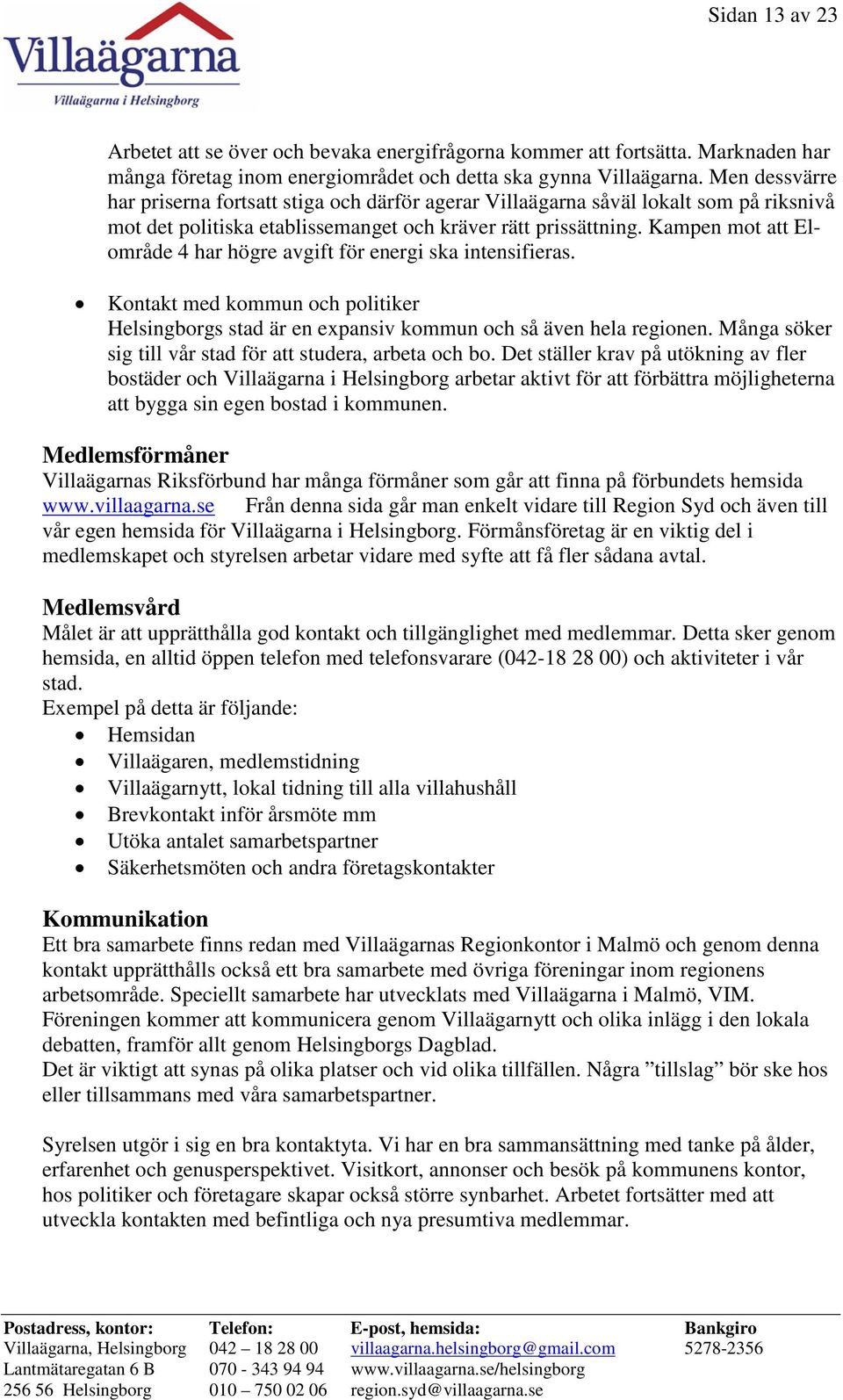 Kampen mot att Elområde 4 har högre avgift för energi ska intensifieras. Kontakt med kommun och politiker Helsingborgs stad är en expansiv kommun och så även hela regionen.