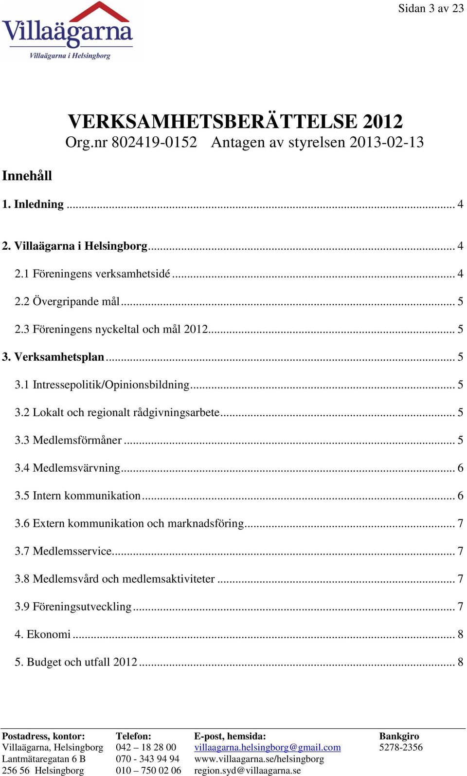 .. 5 3.3 Medlemsförmåner... 5 3.4 Medlemsvärvning... 6 3.5 Intern kommunikation... 6 3.6 Extern kommunikation och marknadsföring... 7 3.