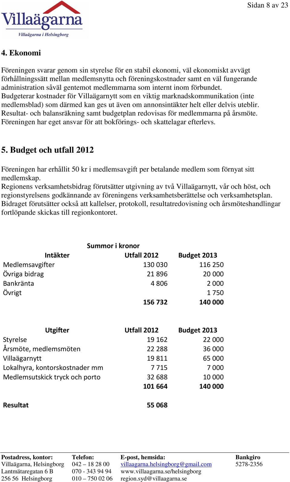 gentemot medlemmarna som internt inom förbundet.