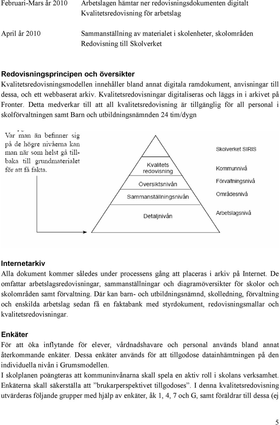 Kvalitetsredovisningar digitaliseras och läggs in i arkivet på Fronter.