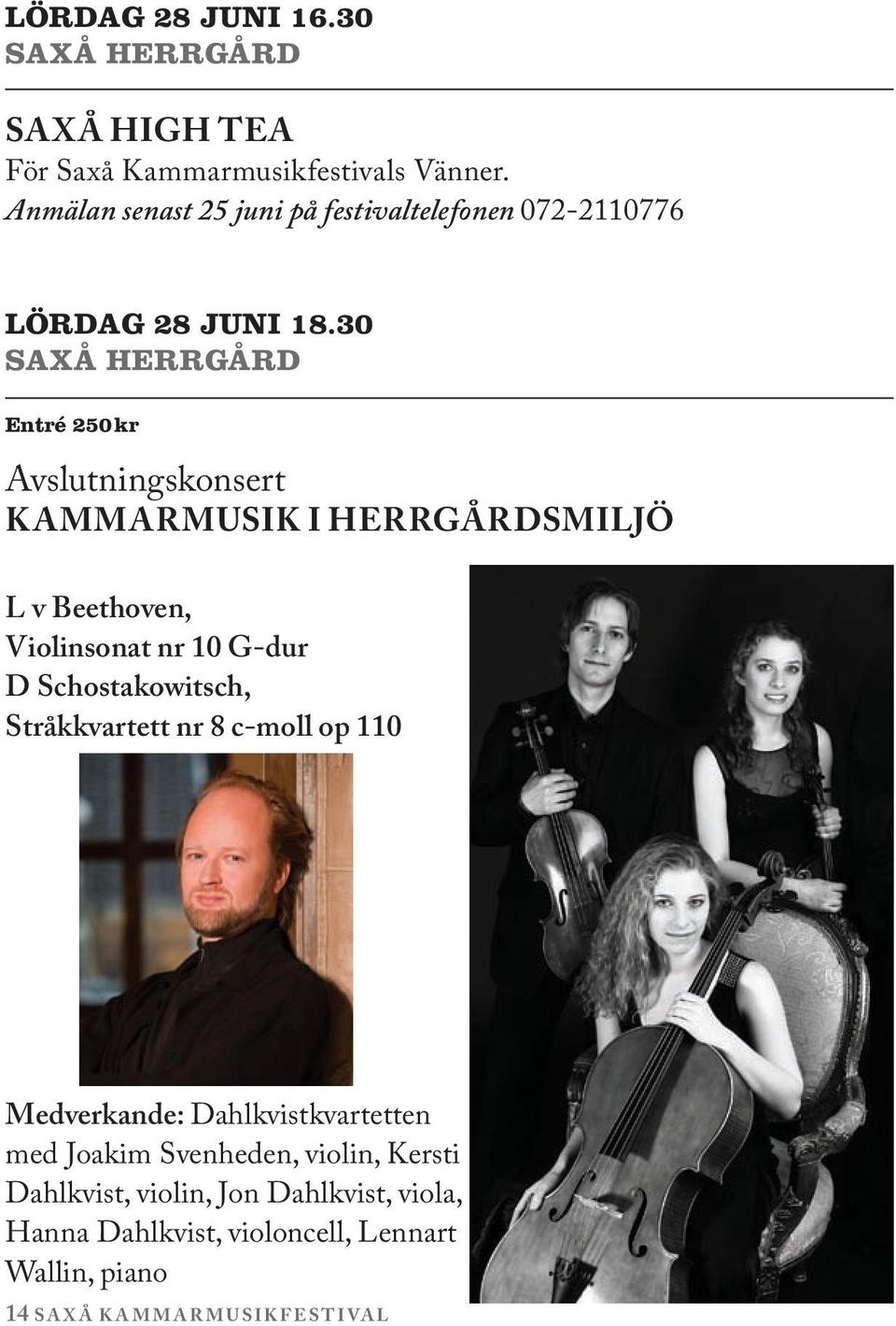 30 Entré 250 kr Avslutningskonsert KAMMARMUSIK I HERRGÅRDSMILJÖ L v Beethoven, Violinsonat nr 10 G-dur D Schostakowitsch,