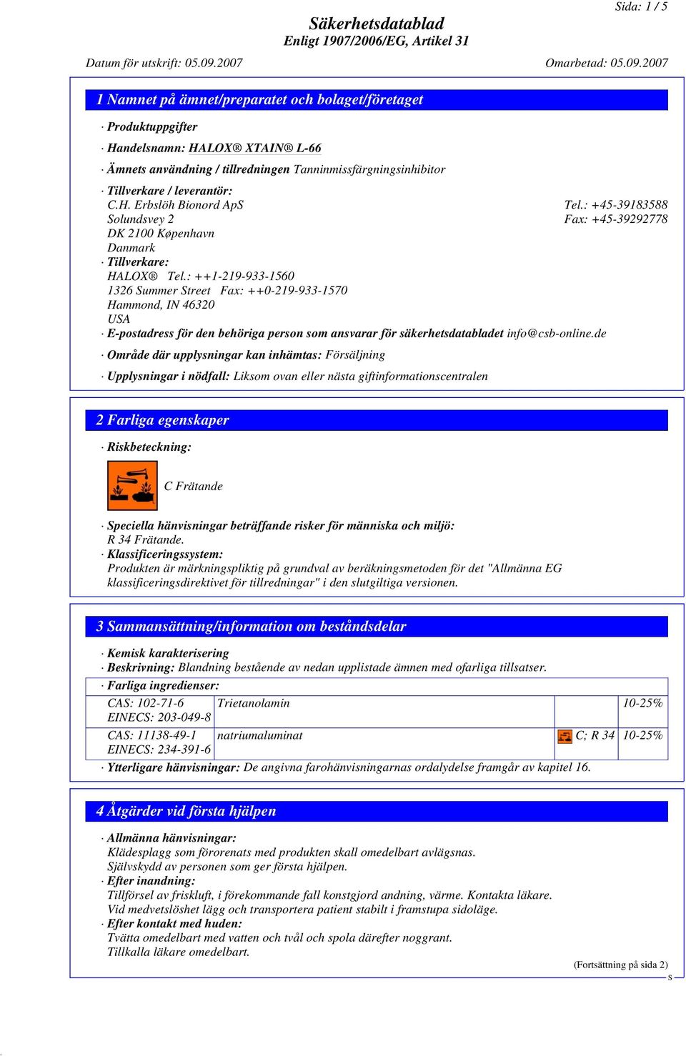 : ++1-219-933-1560 1326 ummer treet Fax: ++0-219-933-1570 Hammond, IN 46320 UA E-postadress för den behöriga person som ansvarar för säkerhetsdatabladet info@csb-online.