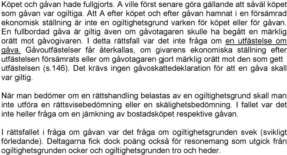 En fullbordad gåva är giltig även om gåvotagaren skulle ha begått en märklig orätt mot gåvogivaren. I detta rättsfall var det inte fråga om en utfästelse om gåva.