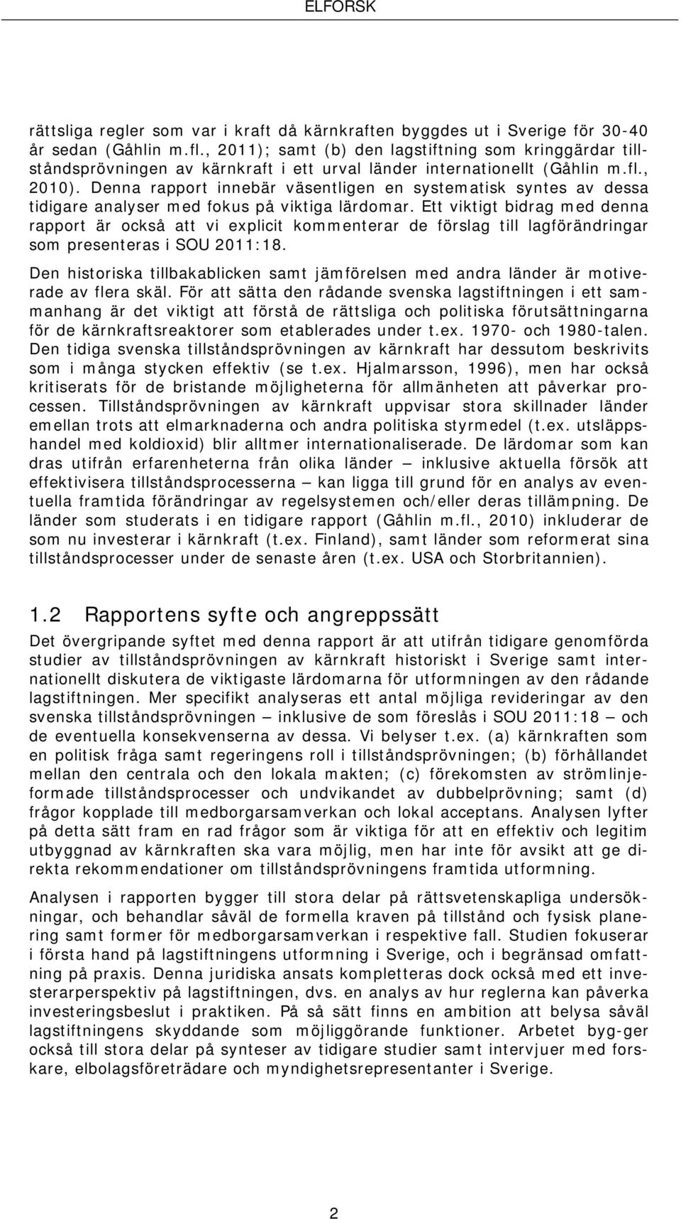 Denna rapport innebär väsentligen en systematisk syntes av dessa tidigare analyser med fokus på viktiga lärdomar.