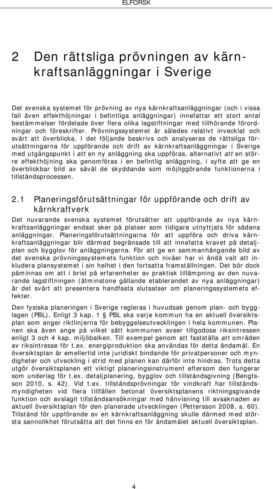 Prövningssystemet är således relativt invecklat och svårt att överblicka.