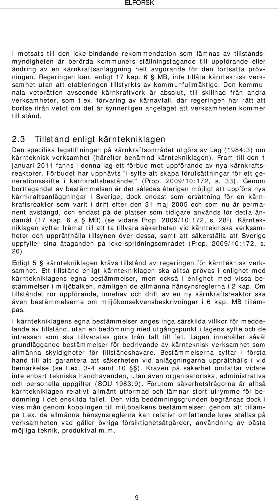 Den kommunala vetorätten avseende kärnkraftverk är absolut, till skillnad från andra verksamheter, som t.ex.