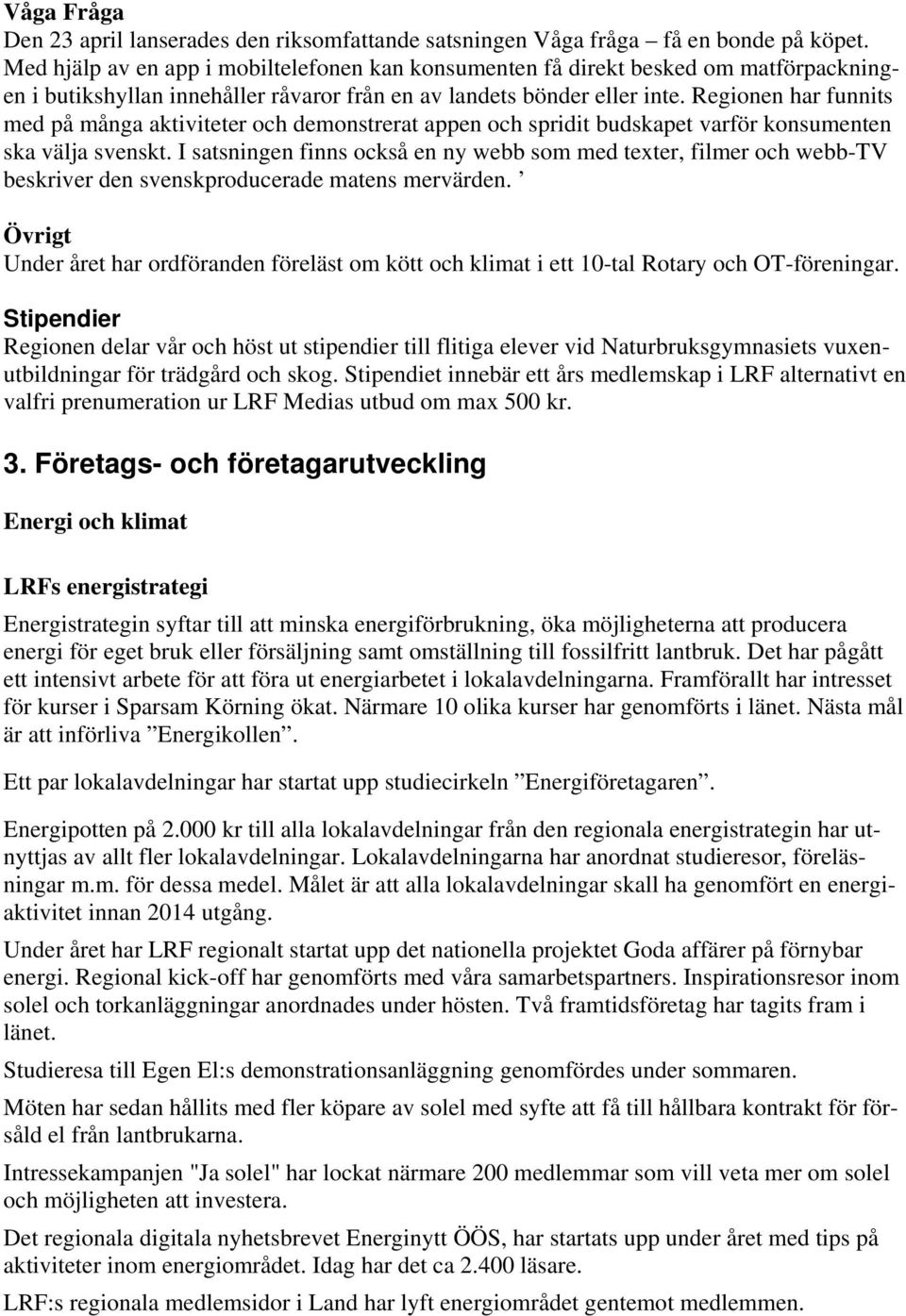 Regionen har funnits med på många aktiviteter och demonstrerat appen och spridit budskapet varför konsumenten ska välja svenskt.