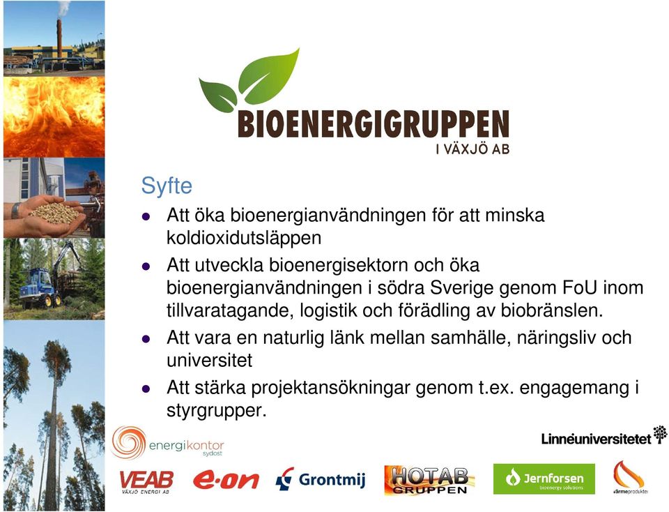 tillvaratagande, logistik och förädling av biobränslen.