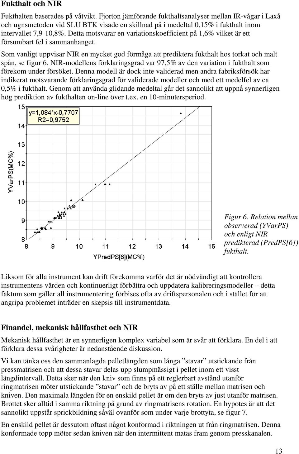 Detta motsvarar en variationskoefficient på 1,6% vilket är ett försumbart fel i sammanhanget.