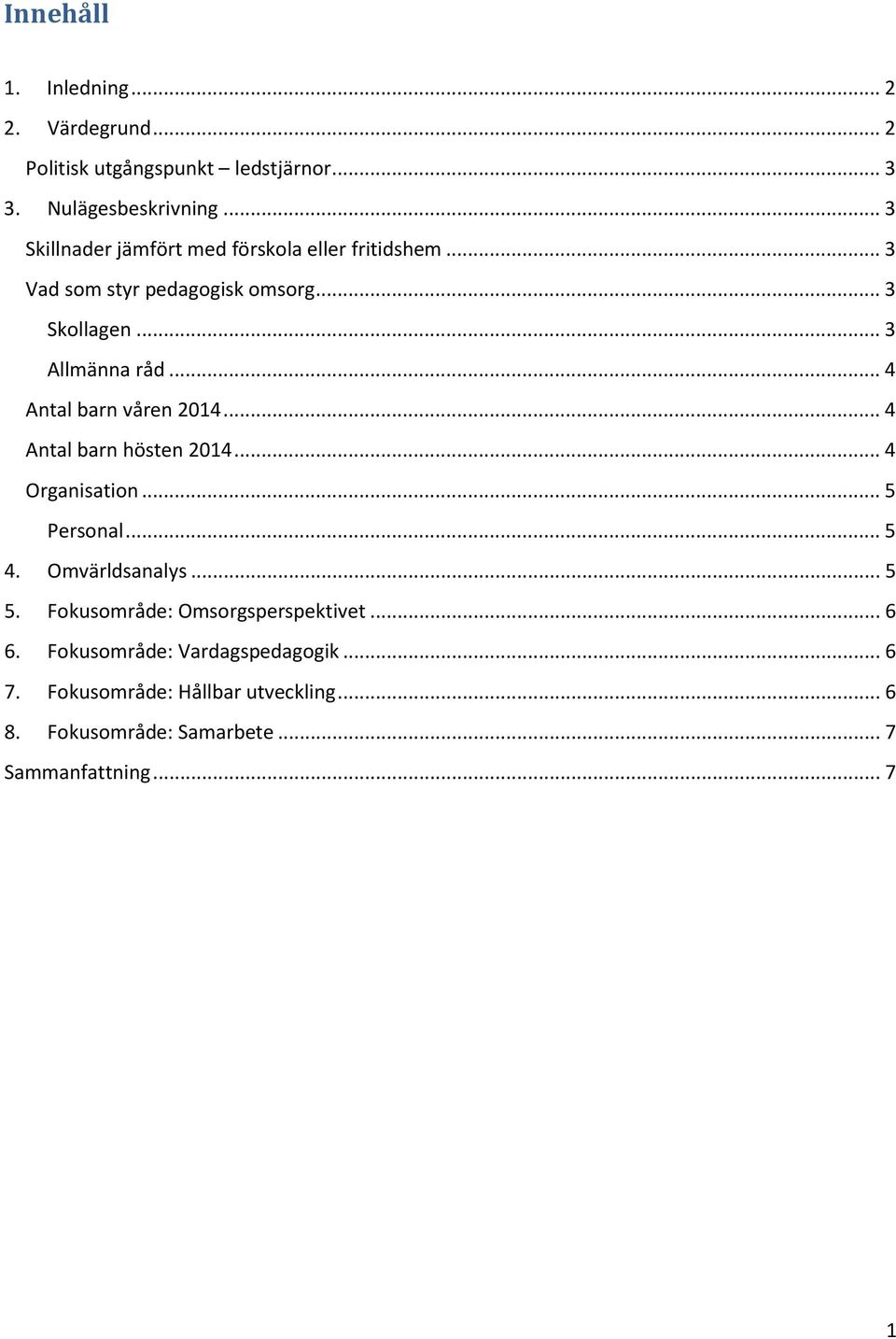 .. 4 Antal barn våren 2014... 4 Antal barn hösten 2014... 4 Organisation... 5 Personal... 5 4. Omvärldsanalys... 5 5.