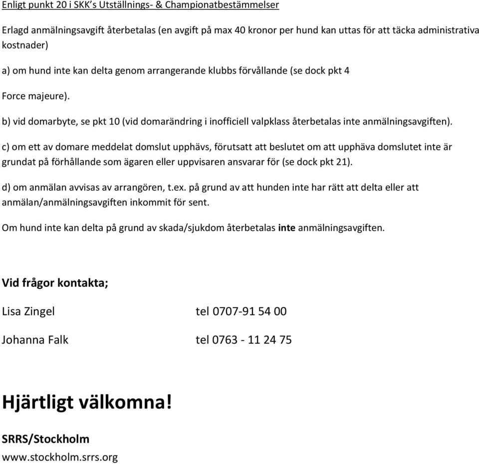 c) om ett av domare meddelat domslut upphävs, förutsatt att beslutet om att upphäva domslutet inte är grundat på förhållande som ägaren eller uppvisaren ansvarar för (se dock pkt 21).